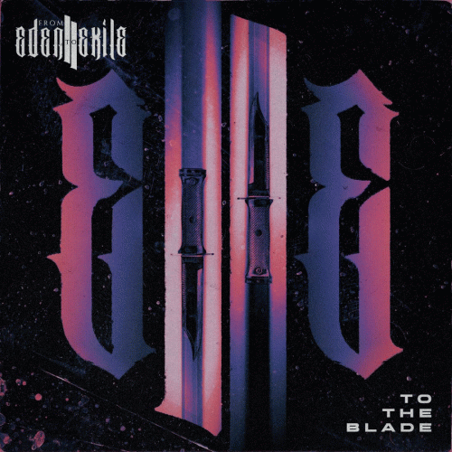 From Eden To Exile : To the Blade